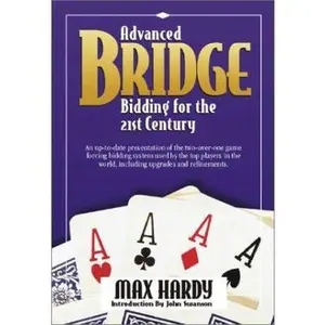 USED-Advanced Bridge Bidding for the 21st Century: An Up-To-Date Presentation of the Two-Over-One Game Forcing Bidding System Used by the Top Players in th by Hardy, Max (Paperback)