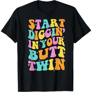 Start Digging in Your Butt Twin Meme Groovy T-Shirt Funny Tee