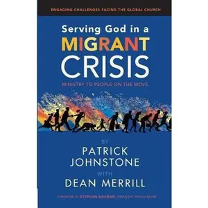 USED-Serving God in a Migrant Crisis: Ministry to People on the Move (Engaging Challenges Facing the Global Church) by Patrick Johnstone (Paperback)