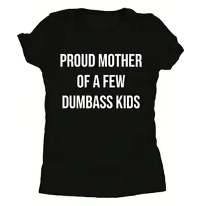 Hilarious Womens Cotton TShirt Proud Mother Of A Few Dumbass Kids Sarcastic Mom Tee Cute Vintage Casual Ladies TShirt Perfect for Mothers Day Gift Clever Womens TShirt with Dark Grey Design
