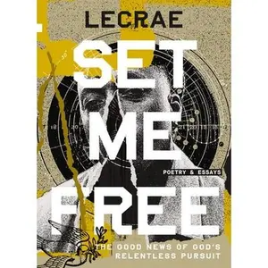 Set Me Free: The Good News of God's Relentless Pursuit (Poetry and Essays) -- Lecrae Moore, Hardcover