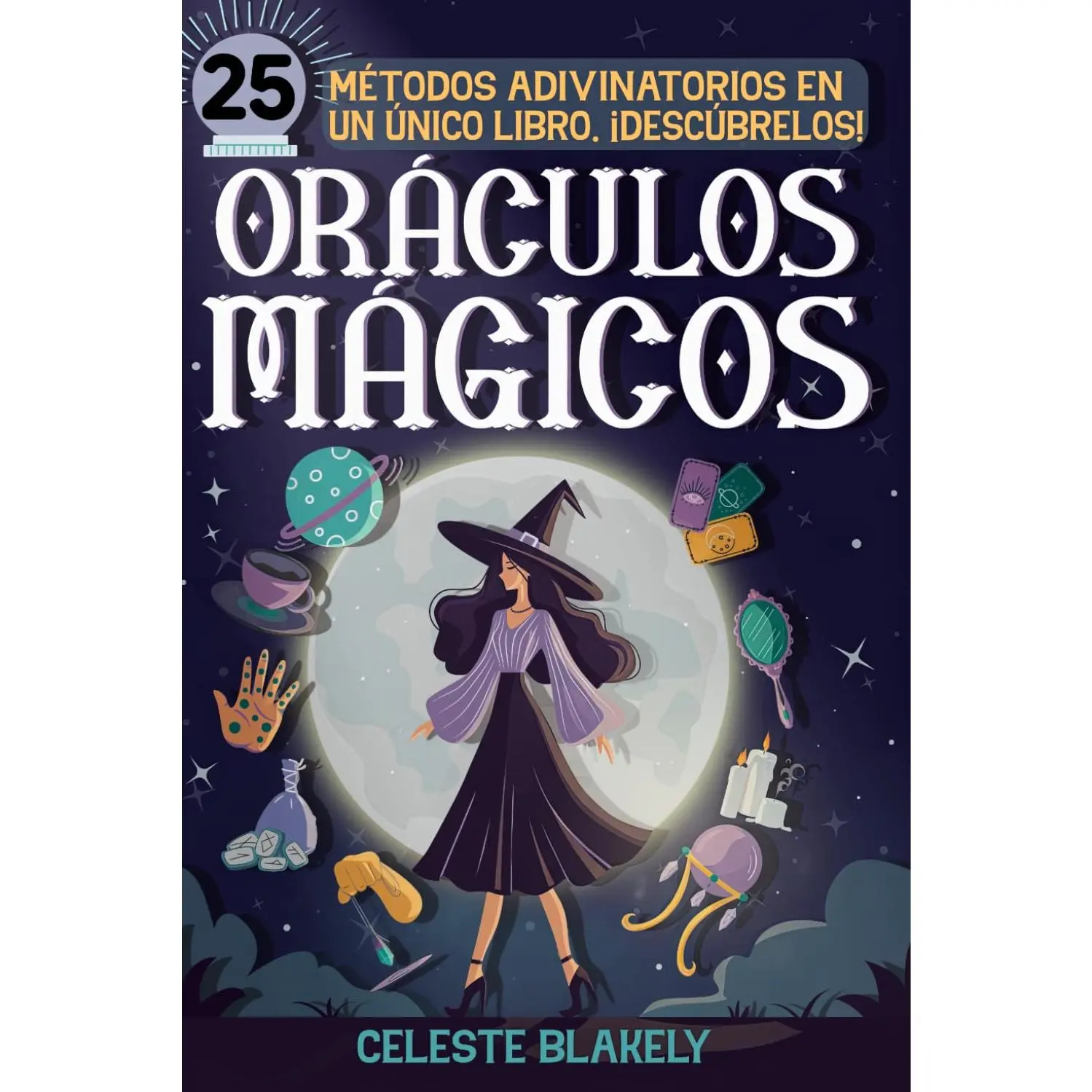 Oráculos mágicos: Guía completa con más de 25 métodos adivinatorios para desarrollar tu intuición: cartas de tarot, velas, péndulo y numerología, entre otros (Spanish Edition)