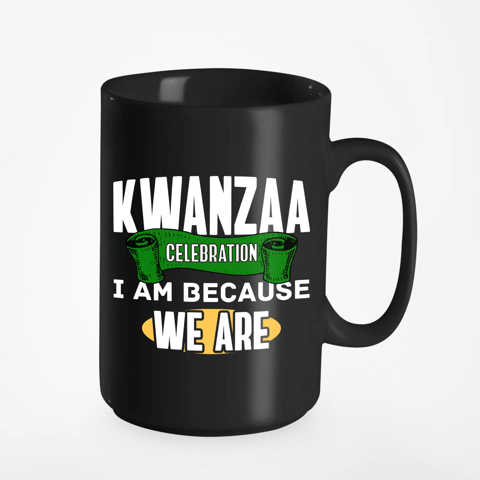 I Am, Because We Are. Kwanzaa Celebration, Black 15oz Ceramic Mug
