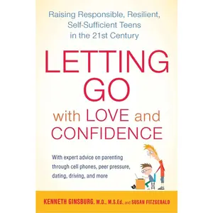 USED-Letting Go with Love and Confidence: Raising Responsible, Resilient, Self-Sufficient Teens in the 21st Century by Ginsburg, Kenneth (Paperback)