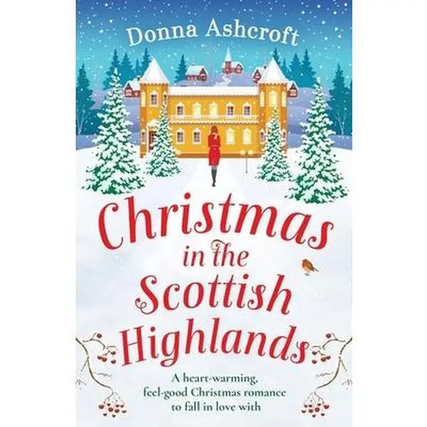 Christmas in the Scottish Highlands: A heart-warming, feel-good Christmas romance to fall in love with -- Donna Ashcroft - Paperback