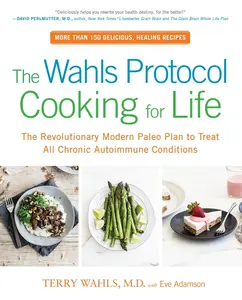 USED-The Wahls Protocol Cooking for Life: The Revolutionary Modern Paleo Plan to Treat All Chronic Autoimmune Conditions: A Cookbook by Wahls, Terry, M. D. (Paperback)