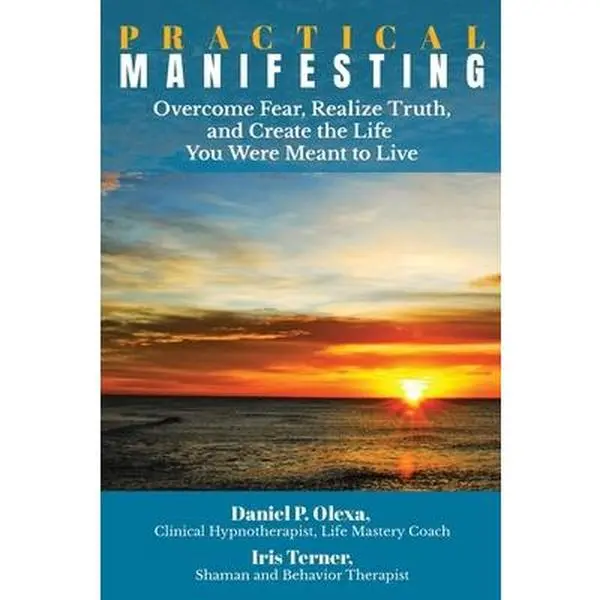USED-Practical Manifesting: Overcome Fear, Realize Truth, and Create the Life You Were Meant to Live by Terner, Iris (Paperback)