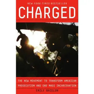USED Book - Charged: The New Movement to Transform American Prosecution and End Mass Incarceration by Bazelon, Emily (Hardcover) - english