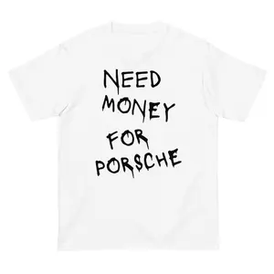 Need Money For A Porsche Shirt, Porsche T-Shirt, Funny Porsche T-Shirt