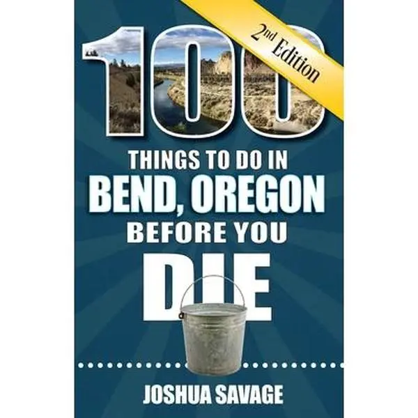 USED Book - 100 Things to Do in Bend, or Before You Die, 2nd Edition by Savage, Joshua (Paperback) - english