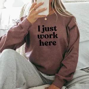 I Just Work Here Sweatshirt – Funny Work Shirt & Office Humor Gift Tee