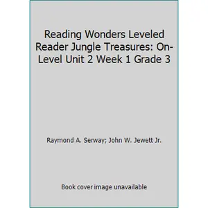 USED-Reading Wonders Leveled Reader Jungle Treasures: On-Level Unit 2 Week 1 Grade 3 by Raymond A. Serway (Spiral-bound)