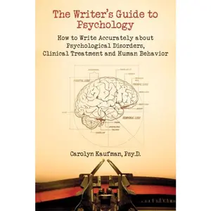 USED-The Writer's Guide to Psychology: How to Write Accurately about Psychological Disorders, Clinical Treatment and Human Behavior by Kaufman, Carolyn (Paperback)