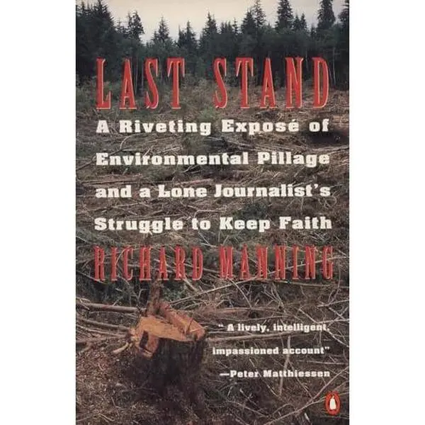 USED-Last Stand: A Riveting Exposé of Environmental Pillage and a Lone Journalist's Struggle to Keep Faith by Richard Manning (Paperback)