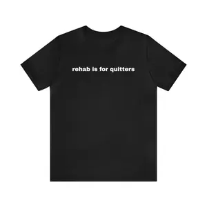Rehab Is For Quitters - Funny T-Shirts, Gag Gifts, Dark Humor, Meme Shirts, Ironic Tee, Dad Jokes,Parody Gifts, Gen Z Gifts and more
