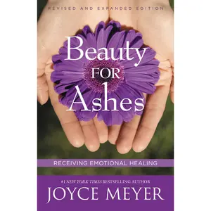 Beauty for Ashes by Joyce Meyer [Paperback Book]