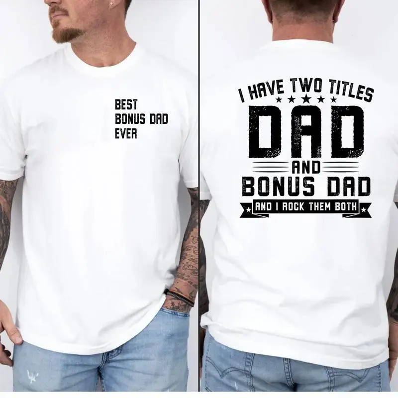 Bonus Dad Shirt 2 Sides Shirt, I Have Two Titles Dad And Bonus Dad And I Rock Them Both T Shirt, Stepdad Fathers Day Gift, Short Sleeve Crew Neck Top, Classic Streetwear
