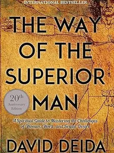 The Way of the Superior Man: A Spiritual Guide to Mastering the Challenges of Women, Work, and Sexual Desire (20th Anniversary Edition)
