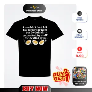 I Wouldn’t Do A Lot for Turkey or Ham But I’d Do Sketchy Shirt, Funny Thanksgiving Tee, Deviled Egg Humor , Fall Holiday Gift T-Shirt Sweatshirt Hoodie For Unisex Graphic Tees Print Top Casual Streetwear Gifts Shirts