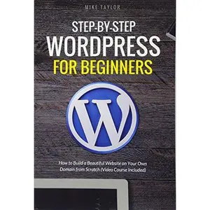 USED-Step-By-Step WordPress for Beginners: How to Build a Beautiful Website on Your Own Domain from Scratch (Video Course Included) by Mike Taylor (Paperback)