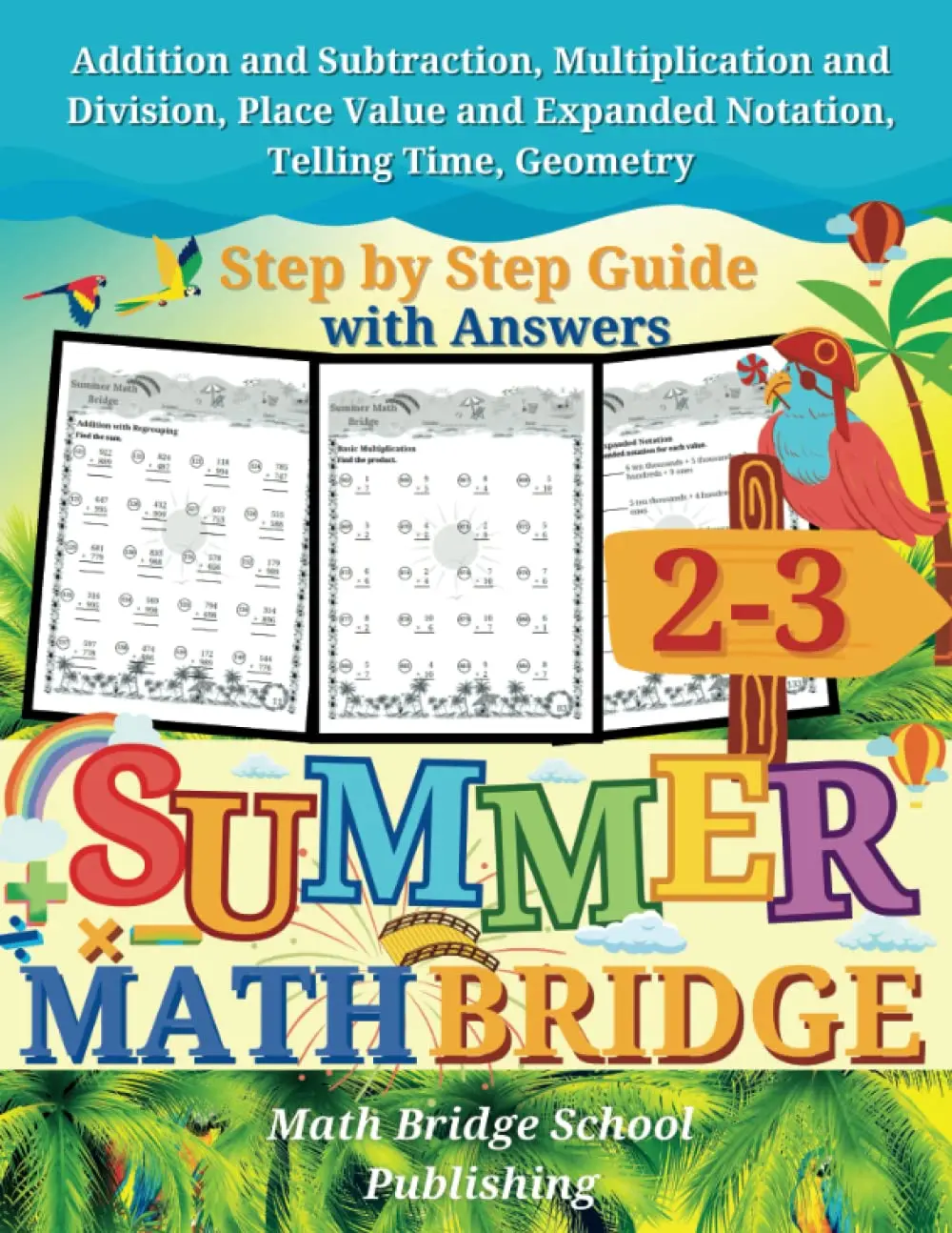 The Summer Math Bridge: A workbook for Grades 2 to 3: Addition, Subtraction,Multiplication, Division, Place Value, Expanded Notation, Telling Time, ...Guide with Examples, Answers Key Included