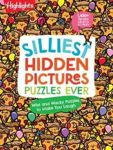 Silliest Hidden Pictures Puzzles Ever: 144 Pages of Silly Puzzles, Tongue Twisters, Jokes and Activities with Over 1,450 Hidden Objects to Find -- Highlights - Paperback