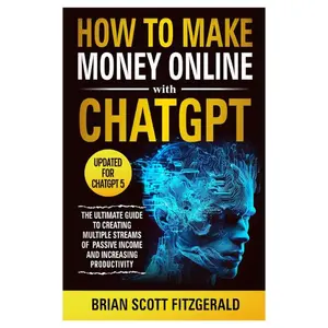 How to Make Money Online with ChatGPT: The Ultimate Guide to Creating Multiple Streams of Passive Income and Increasing Productivity Paperback – June 10, 2023