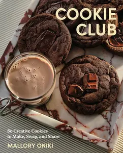 Cookie Club: 80 Creative Cookies to Make, Swap, and Share -- Mallory Oniki, Hardcover