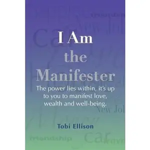 USED-I am the Manifester: The power lies within, it's up to you to manifest love, wealth and well-being. by Ellison, Tobi (Paperback)