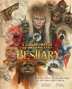 Jim Henson's Labyrinth: Bestiary: A Definitive Guide to the Creatures of the Goblin King's Realm -- S. T. Bende, Hardcover