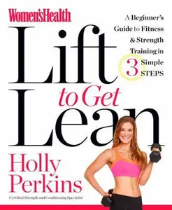 USED-Women's Health Lift to Get Lean: A Beginner#s Guide to Fitness & Strength Training in 3 Simple Steps by Perkins, Holly (Paperback)