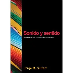 USED-Sonido y sentido: Teoría y práctica de la pronunciación del español con audio (Georgetown Studies in Spanish Linguistics) by Jorge M. Guitart (Paperback)
