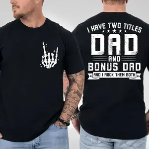 I Have Two Titles Dad And Bonus Dad T-Shirt, Funny Step Dad Shirt, Father’s Day Gift, Cool Dad Graphic Tee