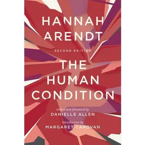 The Human Condition: Second Edition -- Hannah Arendt, Paperback