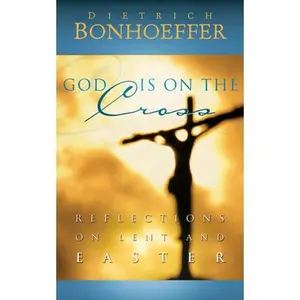 USED-God Is on the Cross: Reflections on Lent and Easter by Bonhoeffer, Dietrich (Hardcover)