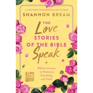 The Love Stories of the Bible Speak: Biblical Lessons on Romance, Friendship, and Faith (Fox News Books) by Shannon Bream [Hardback Book]