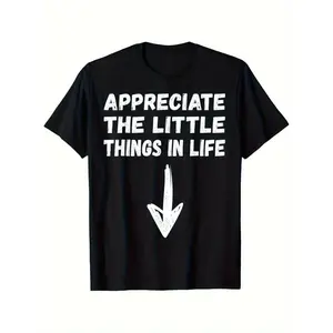 Appreciate The Little Things in Life Funny Jokes Humor Unisex T-Shirt Small Size, Neck Unfit T-Shirt, Stylish Casual Unfit Shirt for Dad, Breathable, Geometric Pattern Casual Wear, Regular Fit, , Gift for Men Women Dad Mo