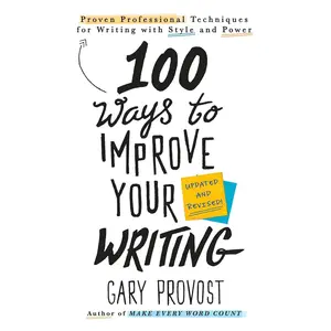 100 Ways to Improve Your Writing (Updated): Proven Professional Techniques for Writing with Style and Power