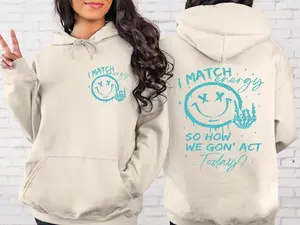 I Match Energy Sweatshirt, I Match Energy So How We Gon' to Act Today Sweater, Sarcastic Funny Crewneck, I Match Energy Crewneck