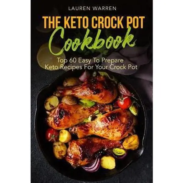 Used Book - The Keto Crock Pot Cookbook: 60 Easy-To-Prepare Low Carb, Quick, Delicious and Healthy Cooking Recipes by Lauren Warren (Paperback, English), Low Carb Meals, Quick Meal