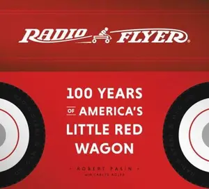 USED-Radio Flyer: 100 Years of America's Little Red Wagon by Pasin, Robert (Hardcover)
