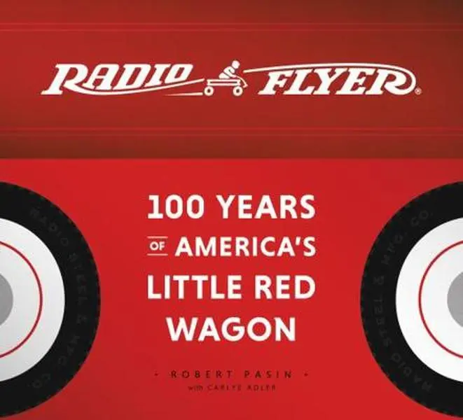 USED-Radio Flyer: 100 Years of America's Little Red Wagon by Pasin, Robert (Hardcover)