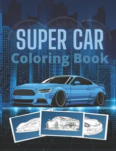 Super Car Coloring Book: Ultimate Exotic Luxury Cars Sport Designs for Kids and Adults For All Ages -- Golden Mih, Paperback