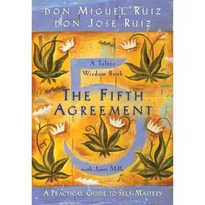The Fifth Agreement: A Practical Guide to Self-Mastery -- Don Miguel Ruiz - Paperback