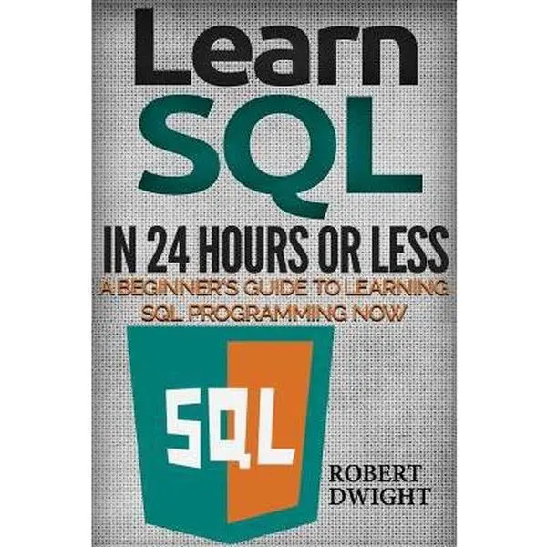 USED-SQL: Learn SQL in 24 Hours or Less - A Beginner's Guide To Learning SQL Programming Now by Dwight, Robert (Paperback)