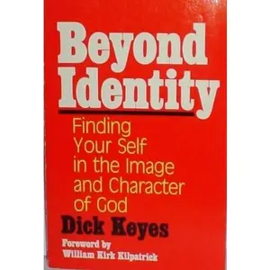 USED-Beyond Identity: Finding Yourself in the Image and Character of God by Dick Keyes (Paperback)