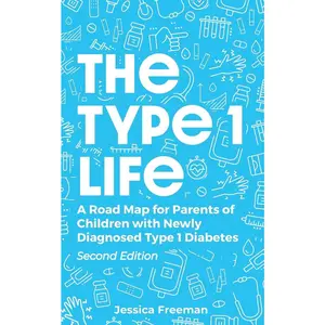 USED-The Type 1 Life: A Road Map for Parents of Children with Newly Diagnosed Type 1 Diabetes by Freeman, Jessica (Paperback)