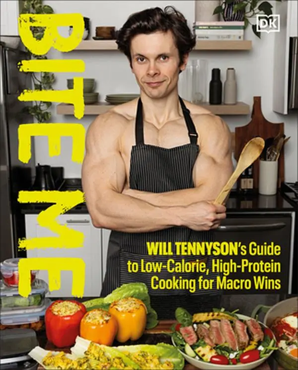 Bite Me: Will Tennyson's Healthy, Updated Low-Calorie, High-Protein Cooking Guide for Macro Wins - Will Tennyson, Hardcover