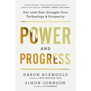 Power and Progress: Our Thousand-Year Struggle Over Technology and Prosperity -- Daron Acemoglu - Paperback