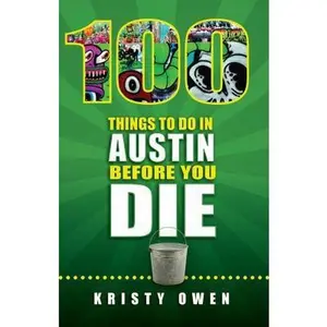 USED-100 Things to Do in Austin Before You Die by Owen, Kristy (Paperback)